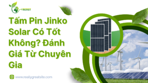 Tấm Pin Jinko Solar Có Tốt Không? Đánh Giá Từ Chuyên Gia